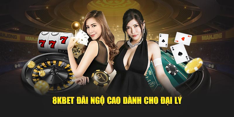 8KBET đãi ngộ cao dành cho đại lý