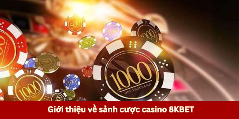 Giới thiệu chung khái niệm về sảnh casino 8KBET