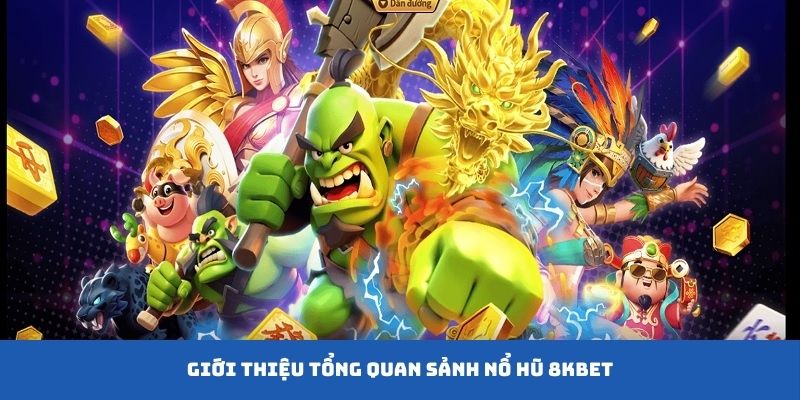 Nổ hũ 8Kbet là sảnh game nổi tiếng trên nền tảng giải trí trực tuyến