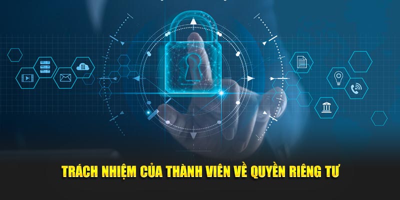 Thành viên có trách nhiệm gì về quyền riêng tư